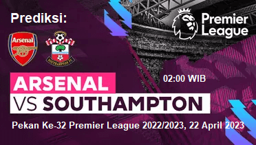 Prediksi Arsenal vs Southampton pada Pekan Ke-32 Premier League 2022/2023, 22 April 2023